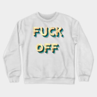 FUCK OFF Crewneck Sweatshirt